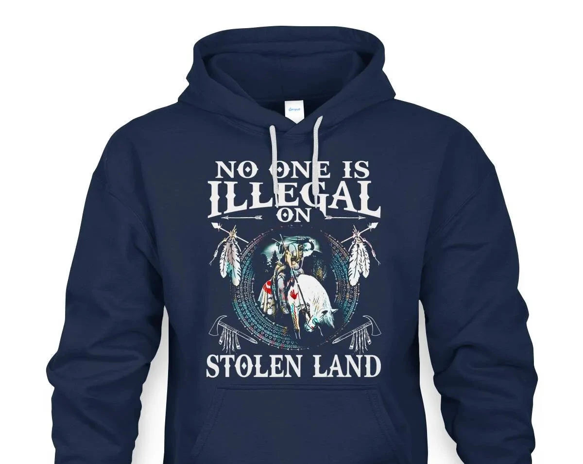 No One Is Illegal On Stolen Land Hoodie