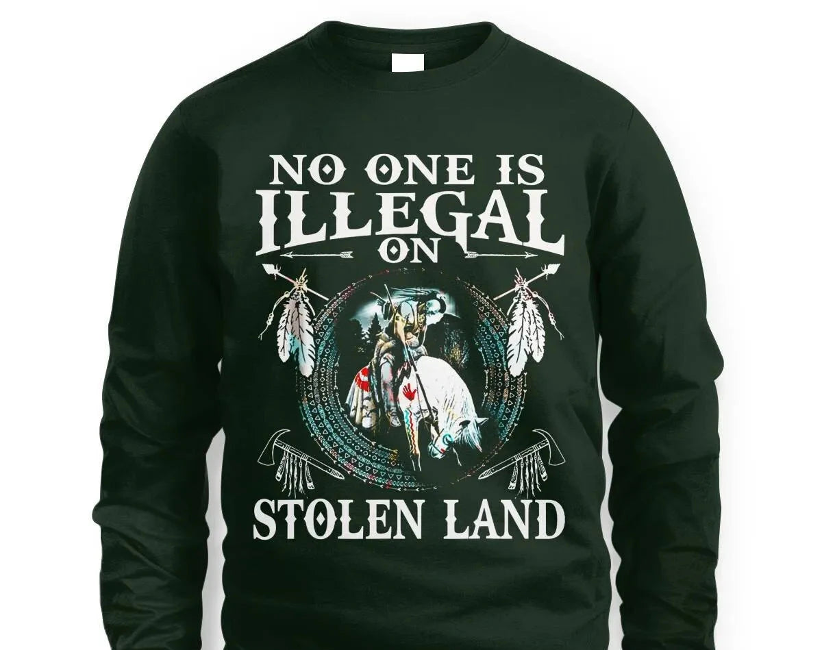 No One Is Illegal On Stolen Land Sweatshirt