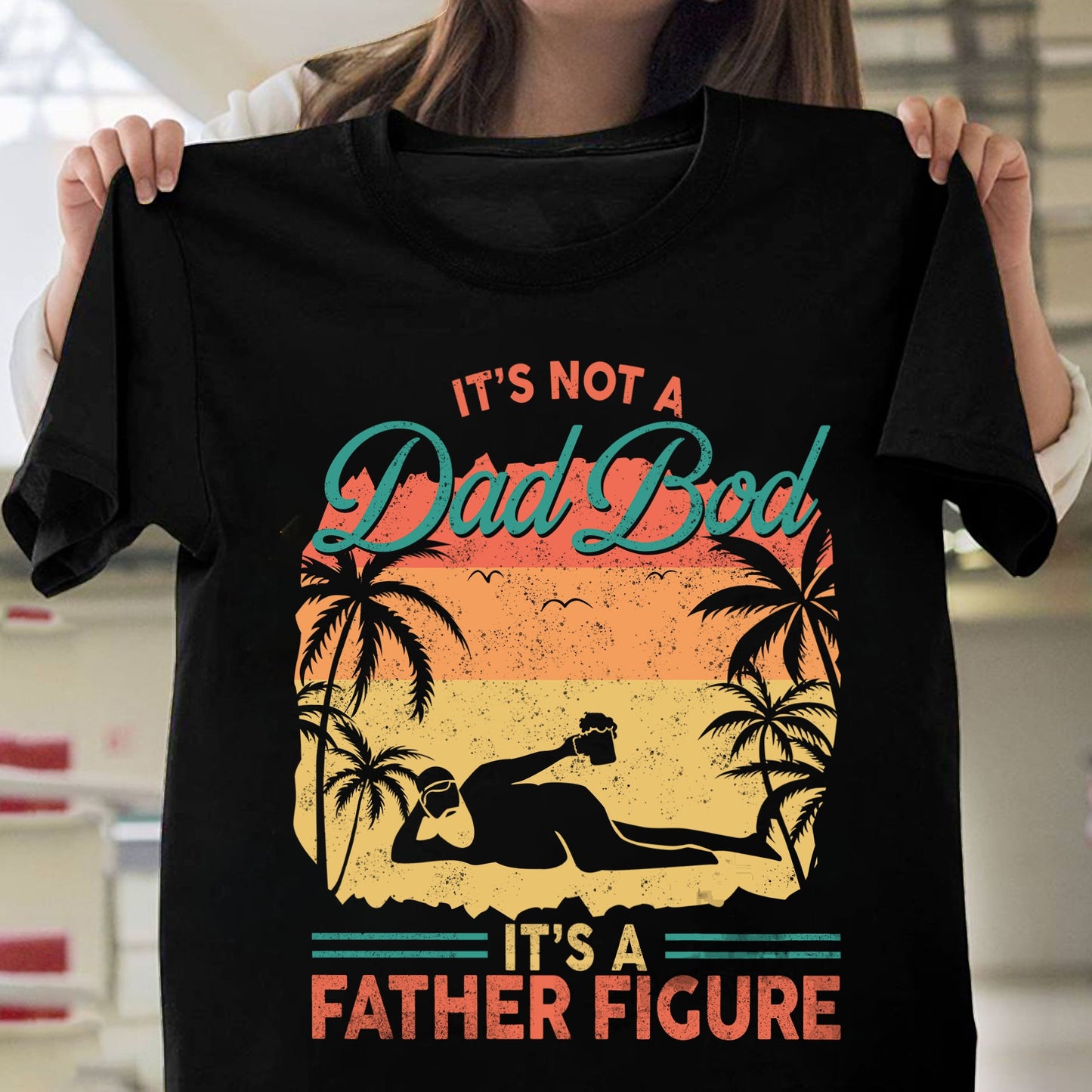 Not A Dad Bod It’s A Father Figure Shirt