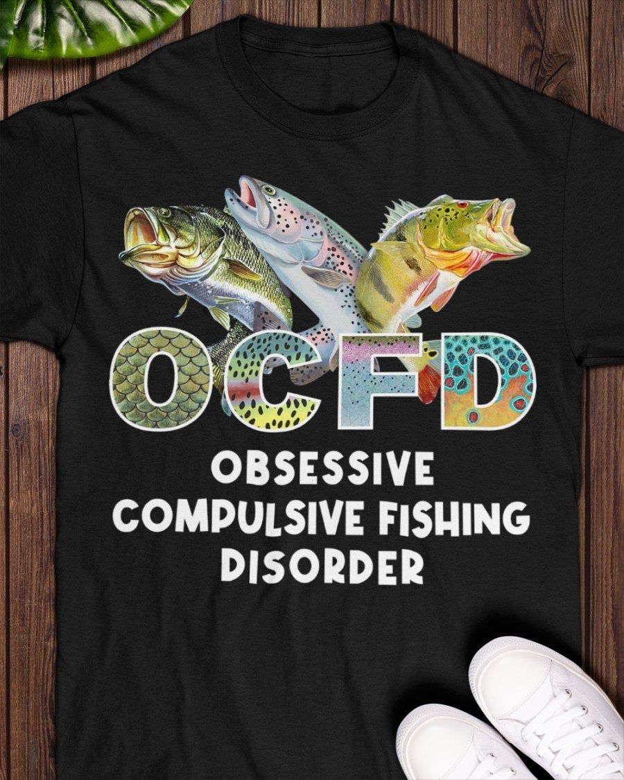 OCFD – Obsessive Compulsive Fishing Disorder T-Shirt