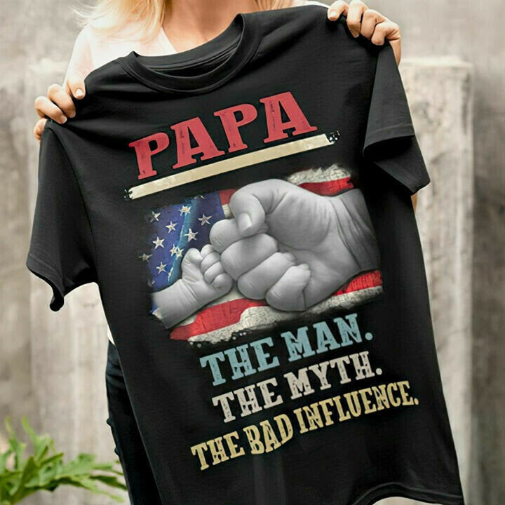 Papa Shirt The Man The Myth The Bad Influence