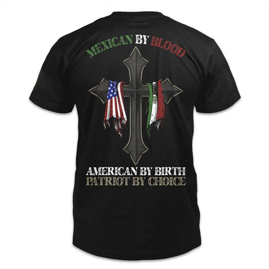 Patriotic Shirt – Mexican By Blood American By Birth Patriot By Choice