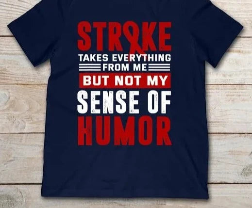 Stroke Takes Everything From Me But Not My Sense Of Humor T-Shirt