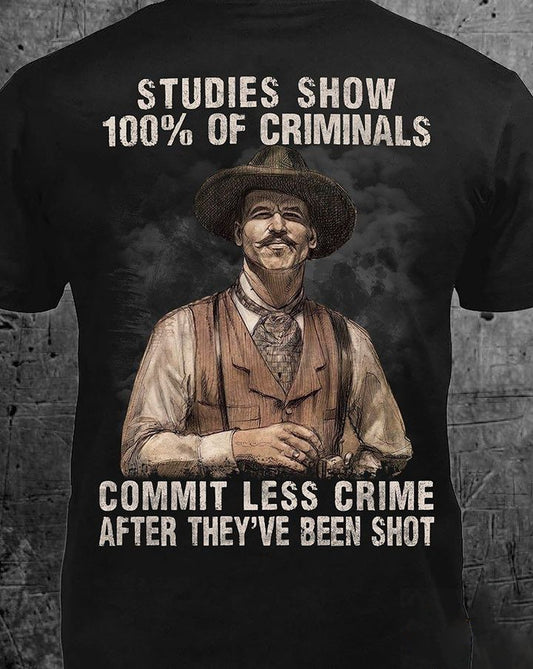 Studies Show 100% Of Criminals Commit Less Crime After They’ve Been Shot Shirt