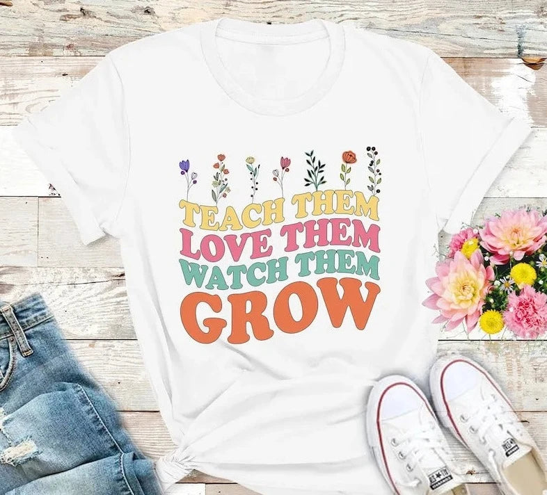 Teach Them Love Them Watch Them Grow Shirt