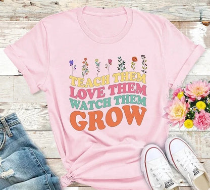 Teach Them Love Them Watch Them Grow Shirt