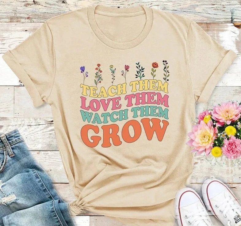 Teach Them Love Them Watch Them Grow Shirt