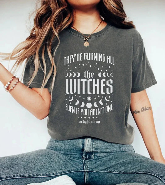 They're Burning All The Witches Even If You Aren't One Comfort Colors Shirt