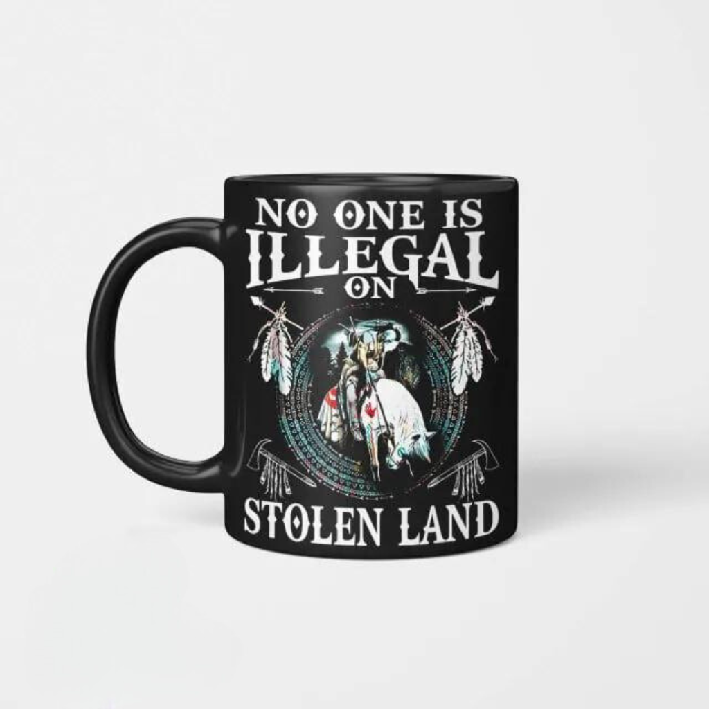 No One Is Illegal On Stolen Land Mug