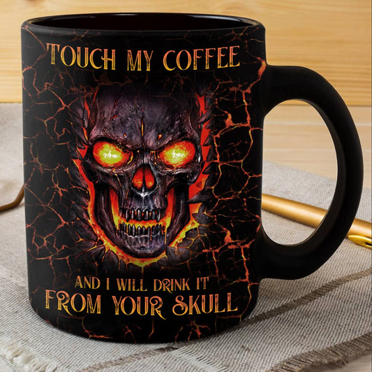 Touch My Coffee And I Will Drink It From Your Skull Mug
