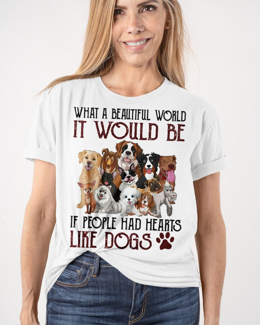 What A Beautiful World It Would Be If People Had Hearts Like Dogs Shirt