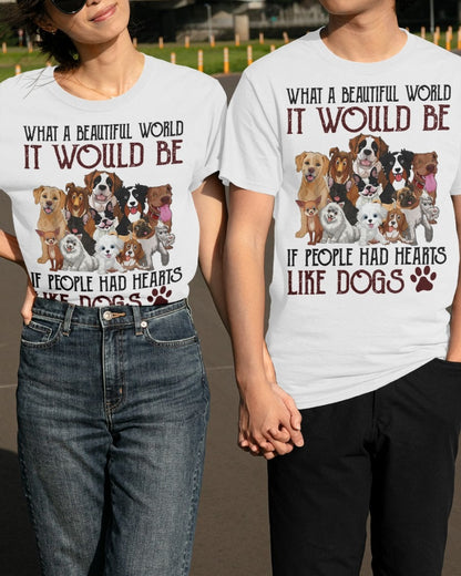 What A Beautiful World It Would Be If People Had Hearts Like Dogs Shirt