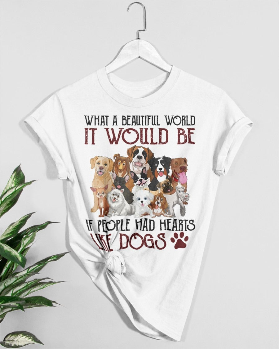 What A Beautiful World It Would Be If People Had Hearts Like Dogs Shirt