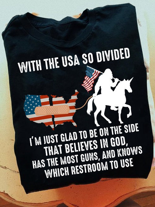 With The Usa So Divided I’m Just Glad To Be On The Side That Believes In God Shirt