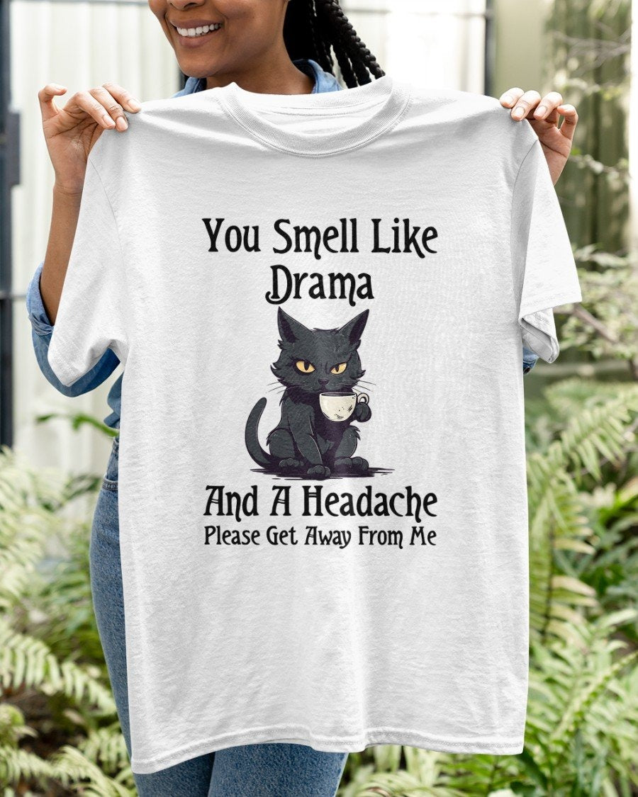 You Smell Like Drama And A Headache Shirt