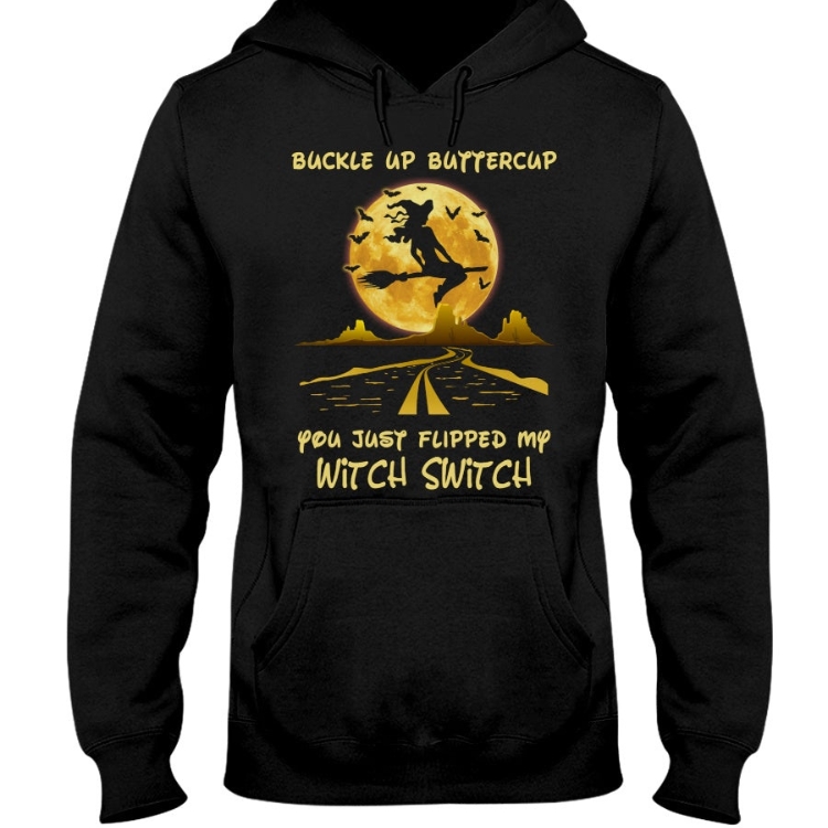 Buckle Up Buttercup You Just Flipped My Witch Witch Hoodie