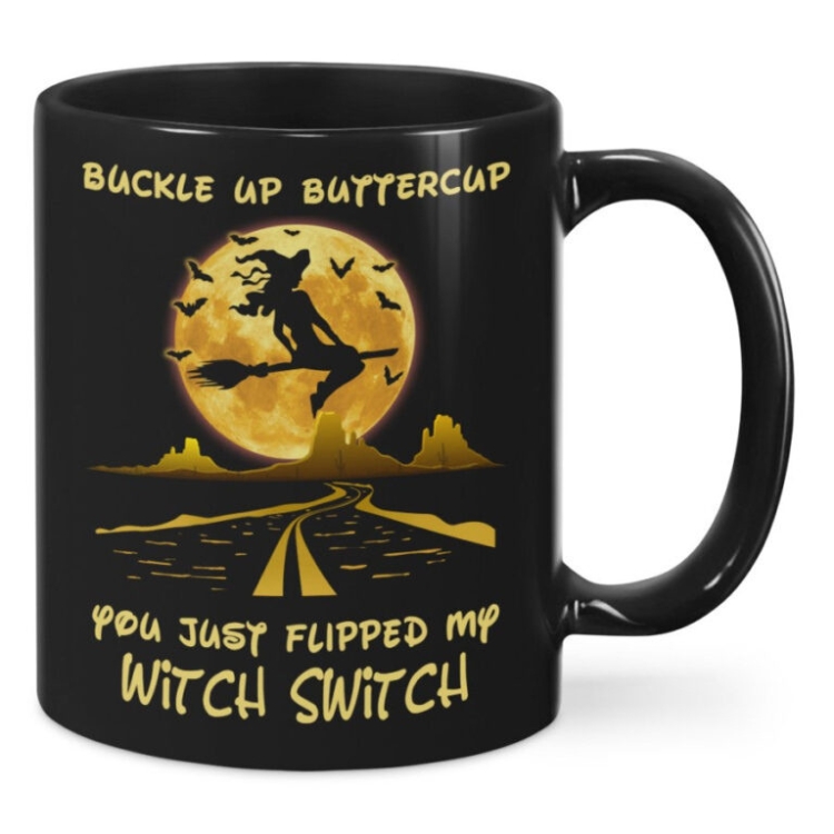 Buckle Up Buttercup You Just Flipped My Witch Witch Mug
