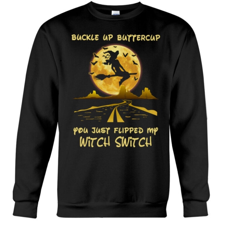 Buckle Up Buttercup You Just Flipped My Witch Witch Sweatshirt
