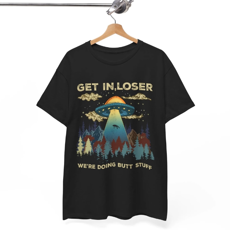 Get In Loser We’re Doing Butt Stuff Shirt