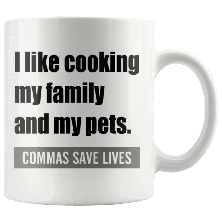 I Like Cooking My Family And My Pets. Commas Save Lives White Mug