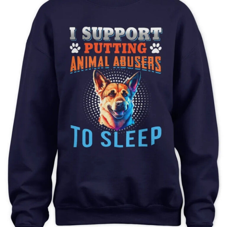 I Support Putting Animal Abusers To Sleep Sweatshirt