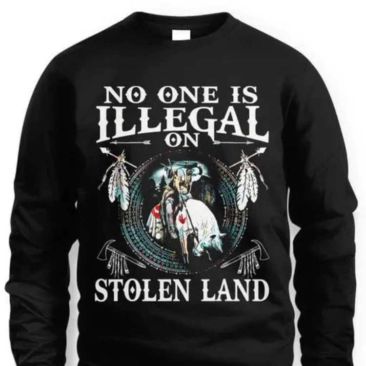 No One Is Illegal On Stolen Land Sweatshirt
